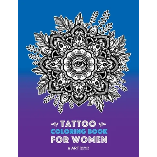 Tattoo Coloring Book For Women: Anti-Stress Coloring Book for Women's Relaxation, Detailed Tattoo Designs of Lion, Owl, Butterfly, Birds, Flowers, Sun - Paperback