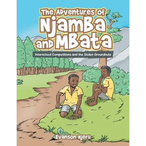 The Adventures of Njamba and Mbata: Interschool Competitions and the Stolen Groundnuts - Paperback