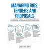 Managing Bids, Tenders and Proposals: Introducing the Bid.Win.Deliver Framework - Paperback
