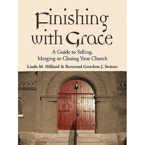 Finishing with Grace: A Guide to Selling, Merging, or Closing Your Church - Paperback