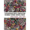 Experiencing Music Composition in Middle School General Music - Paperback
