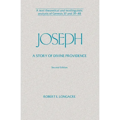 Joseph: A Story of Divine Providence: A Text Theoretical and Textlinguistic Analysis of Genesis 37 and 39-48 - Paperback