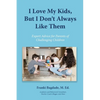 I Love My Kids, But I Don't Always Like Them - Paperback