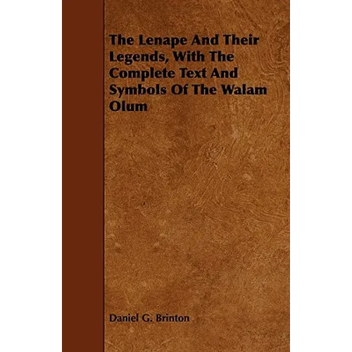 The Lenape And Their Legends, With The Complete Text And Symbols Of The Walam Olum - Paperback