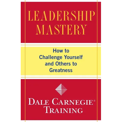 Leadership Mastery: How to Challenge Yourself and Others to Greatness - Paperback
