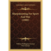 Sharpshooting For Sport And War (1900) - Paperback