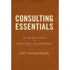 Consulting Essentials: The Art and Science of People, Facts, and Frameworks - Hardcover