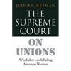 The Supreme Court on Unions: Why Labor Law Is Failing American Workers - Hardcover
