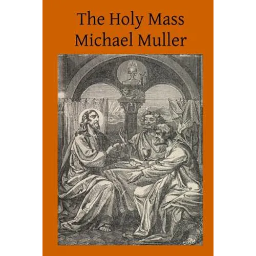 The Holy Mass: The Sacrifice for the Living and the Dead - Paperback