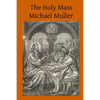 The Holy Mass: The Sacrifice for the Living and the Dead - Paperback