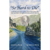 "So Hard to Die": A Physician and a Psychologist Explore the Mystery of Meriwether Lewis's Death - Hardcover