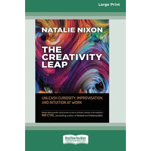 The Creativity Leap: Unleash Curiosity, Improvisation, and Intuition at Work (16pt Large Print Edition) - Paperback