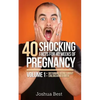 40 Shocking Facts for 40 Weeks of Pregnancy - Volume 1: Disturbing Details About Childbearing & Birth - Paperback