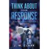 Think About Your Response: 31 reflections for clarity in the midst of social disruption - Paperback