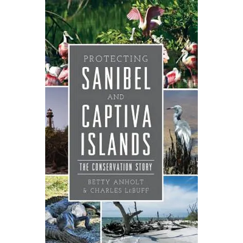 Protecting Sanibel and Captiva Islands: The Conservation Story - Hardcover