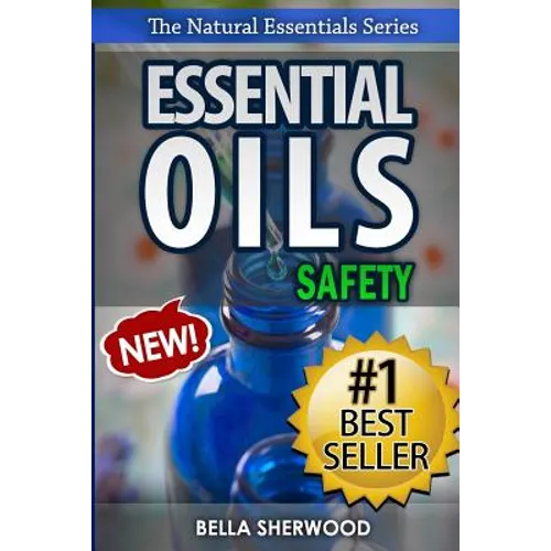 Essential Oils Safety: A Handbook of Safe Aromatherapy Techniques for You and Your Family - Paperback