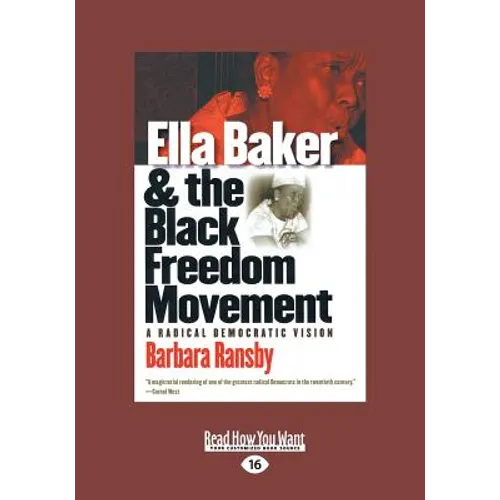 Ella Baker and the Black Freedom Movement: A Radical Democratic Vision (Large Print 16pt) - Paperback