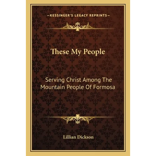 These My People: Serving Christ Among The Mountain People Of Formosa - Paperback