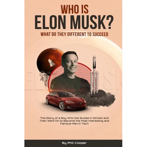 Who is Elon Musk?: The Story of a Boy Who Got Bullied In School and Then Went On to Become the Most Interesting and Famous Man in Tech - Paperback