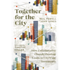 Together for the City: How Collaborative Church Planting Leads to Citywide Movements - Paperback