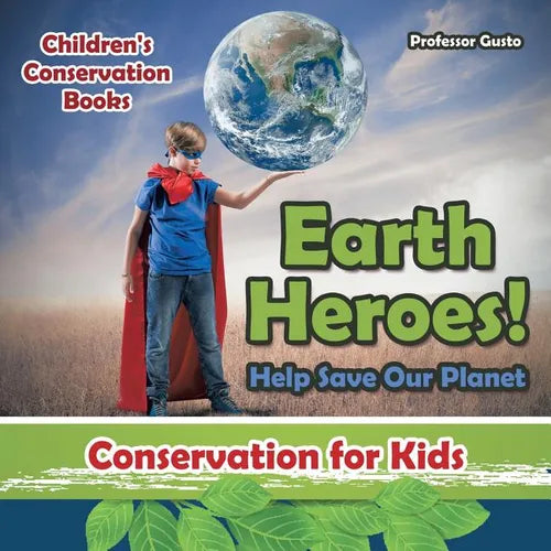 Earth Heroes! Help Save Our Planet - Conservation for Kids - Children's Conservation Books - Paperback