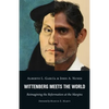 Wittenberg Meets the World: Reimagining the Reformation at the Margins - Paperback