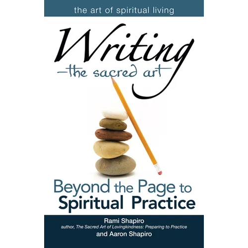 Writing--The Sacred Art: Beyond the Page to Spiritual Practice - Hardcover