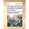 The Rights of Colonies Examined. Published by Authority. - Paperback