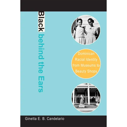 Black behind the Ears: Dominican Racial Identity from Museums to Beauty Shops - Paperback