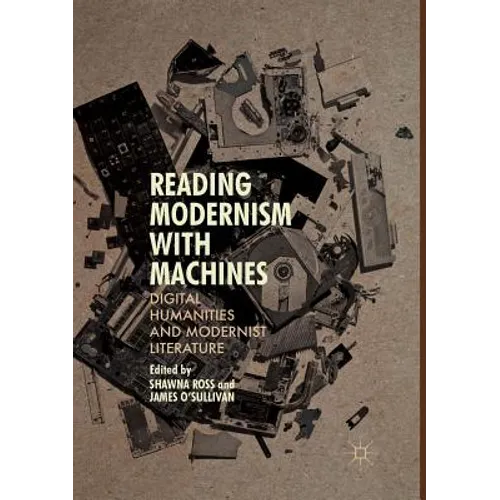 Reading Modernism with Machines: Digital Humanities and Modernist Literature - Paperback