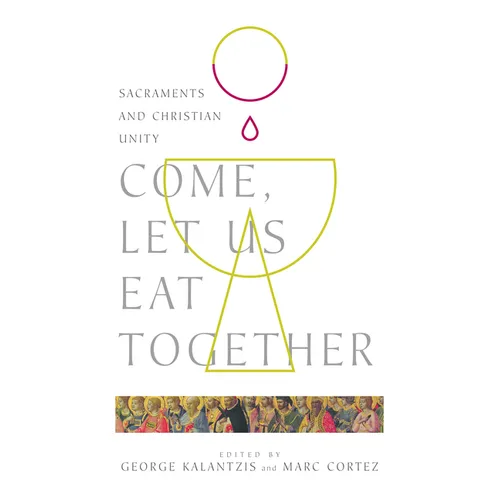 Come, Let Us Eat Together: Sacraments and Christian Unity - Paperback