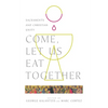 Come, Let Us Eat Together: Sacraments and Christian Unity - Paperback