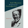 Self Mastery Through Conscious Autosuggestion - Paperback