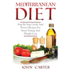 Mediterranean Diet: Step By Step Guide And Proven Recipes For Smart Eating And Weight Loss - Hardcover