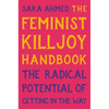 The Feminist Killjoy Handbook: The Radical Potential of Getting in the Way - Hardcover