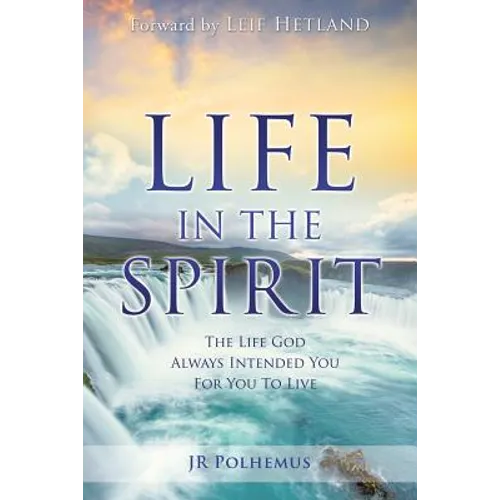 Life in the Spirit: The Life God Always Intended You For You To Live - Paperback