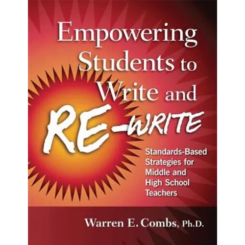 Empowering Students to Write and Re-write: Standards-Based Strategies for Middle and High School Teachers - Paperback