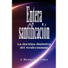 Entera santificacion: La Doctrina Distintiva del Wesleyanismo - Paperback