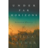 Under Far Horizons - Selected Poetry of Willa Cather - Paperback