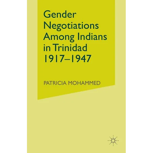 Gender Negotiations Among Indians in Trinidad 1917-1947 - Paperback