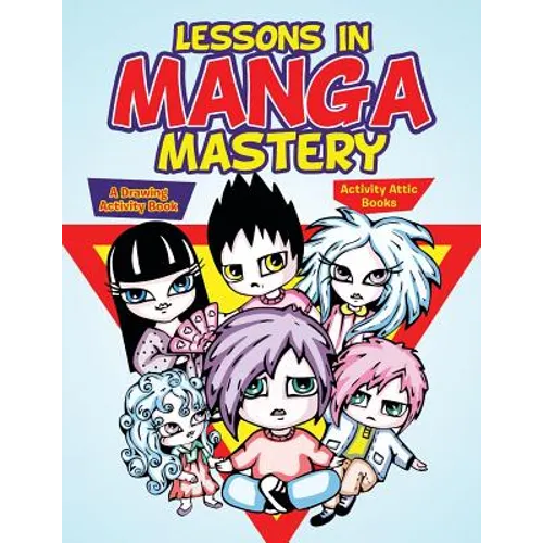 Lessons in Manga Mastery: A Drawing Activity Book - Paperback