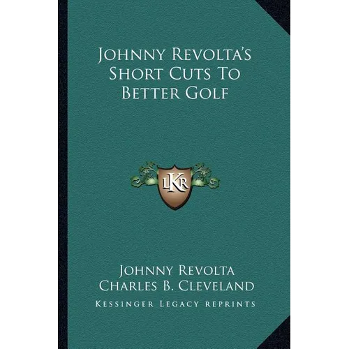 Johnny Revolta's Short Cuts To Better Golf - Paperback