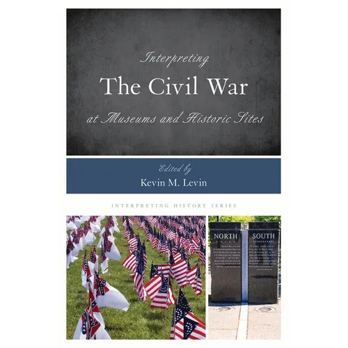 Interpreting the Civil War at Museums and Historic Sites - Paperback