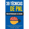 PNL - 39 Técnicas, Patrones y Estrategias de Programación Neurolinguistica para cambiar su vida y la de los demás: Las 39 técnicas más efectivas para - Paperback