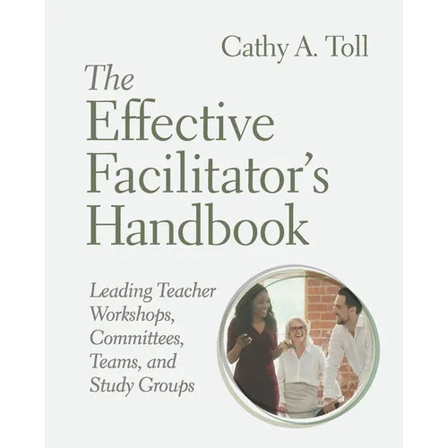 The Effective Facilitator's Handbook: Leading Teacher Workshops, Committees, Teams, and Study Groups - Paperback