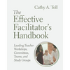 The Effective Facilitator's Handbook: Leading Teacher Workshops, Committees, Teams, and Study Groups - Paperback