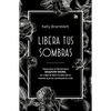 Libera Tus Sombras: Descubre El Fenómeno Shadow Work, Un Viaje Al Lado Oculto de Tu Mente Que Te Cambiará La Vida / The Complete Shadow Work Workbook - Paperback