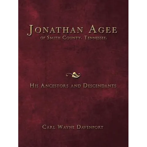 Jonathan Agee of Smith County, Tennessee, His Ancestors and Descendants - Paperback