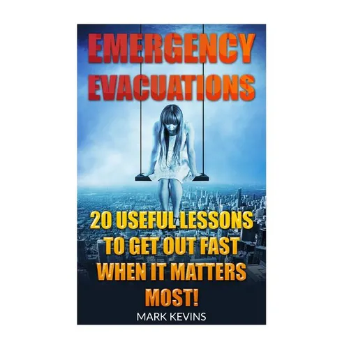 Emergency Evacuations: 20 Useful Lessons to Get out Fast when it Matters Most! - Paperback
