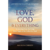 Love, God, and Everything: Awakening from the Long, Dark Night of the Collective Soul - Paperback